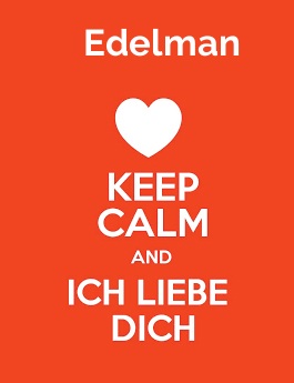 Edelman - keep calm and Ich liebe Dich!