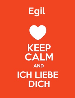 Egil - keep calm and Ich liebe Dich!