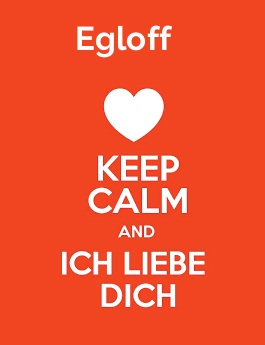 Egloff - keep calm and Ich liebe Dich!
