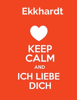 Ekkhardt - keep calm and Ich liebe Dich! Ekkhardt - keep calm and Ich liebe Dich!