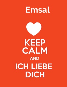 Emsal - keep calm and Ich liebe Dich! Emsal - keep calm and Ich liebe Dich!