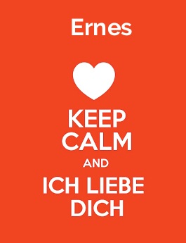 Ernes - keep calm and Ich liebe Dich!