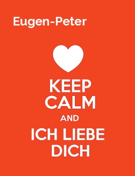 Eugen-Peter - keep calm and Ich liebe Dich!