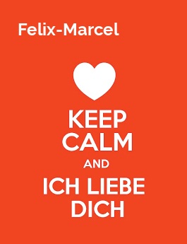 Felix-Marcel - keep calm and Ich liebe Dich! Felix-Marcel - keep calm and Ich liebe Dich!