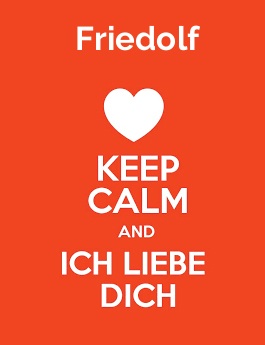 Friedolf - keep calm and Ich liebe Dich! Friedolf - keep calm and Ich liebe Dich!