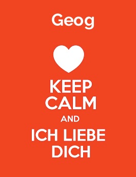 Geog - keep calm and Ich liebe Dich!