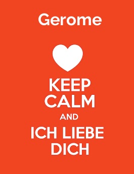 Gerome - keep calm and Ich liebe Dich!