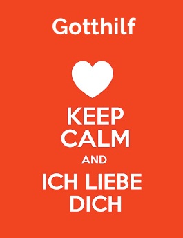 Gotthilf - keep calm and Ich liebe Dich!