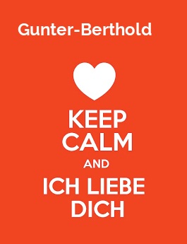 Gunter-Berthold - keep calm and Ich liebe Dich!