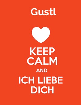 Gustl - keep calm and Ich liebe Dich! Gustl - keep calm and Ich liebe Dich!
