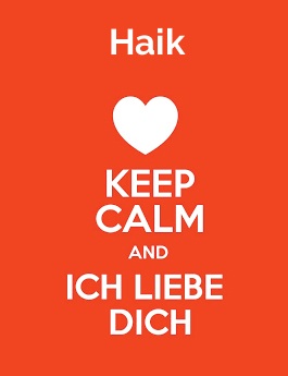 Haik - keep calm and Ich liebe Dich!