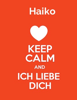 Haiko - keep calm and Ich liebe Dich!