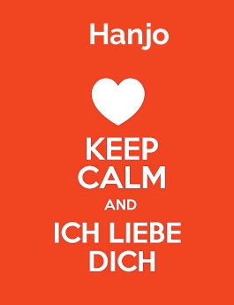 Hanjo - keep calm and Ich liebe Dich!