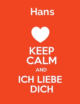 Hans - keep calm and Ich liebe Dich!