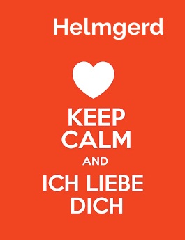 Helmgerd - keep calm and Ich liebe Dich!