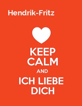 Hendrik-Fritz - keep calm and Ich liebe Dich! Hendrik-Fritz - keep calm and Ich liebe Dich!