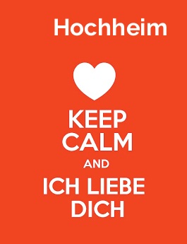 Hochheim - keep calm and Ich liebe Dich!