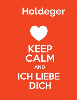 Holdeger - keep calm and Ich liebe Dich! Holdeger - keep calm and Ich liebe Dich!