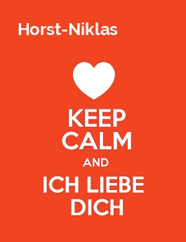 Horst-Niklas - keep calm and Ich liebe Dich!