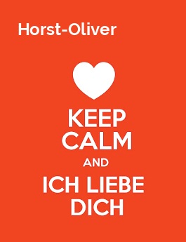 Horst-Oliver - keep calm and Ich liebe Dich! Horst-Oliver - keep calm and Ich liebe Dich!