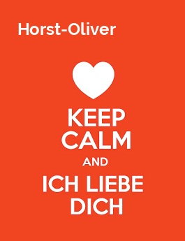 Horst-Oliver - keep calm and Ich liebe Dich!