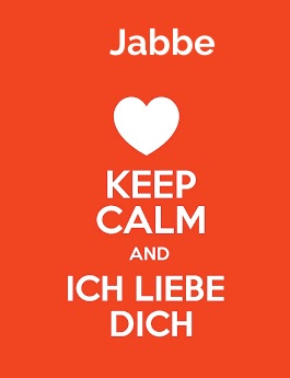 Jabbe - keep calm and Ich liebe Dich!