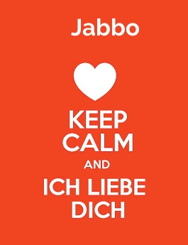 Jabbo - keep calm and Ich liebe Dich! Jabbo - keep calm and Ich liebe Dich!