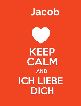 Jacob - keep calm and Ich liebe Dich!