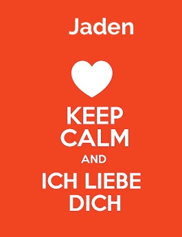 Jaden - keep calm and Ich liebe Dich! Jaden - keep calm and Ich liebe Dich!