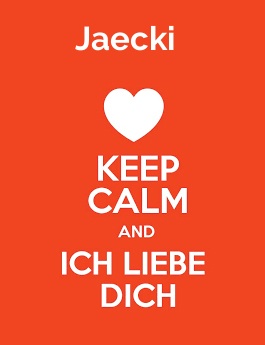 Jaecki - keep calm and Ich liebe Dich!