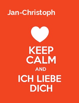 Jan-Christoph - keep calm and Ich liebe Dich!