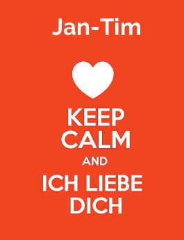 Jan-Tim - keep calm and Ich liebe Dich!