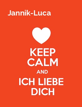 Jannik-Luca - keep calm and Ich liebe Dich!