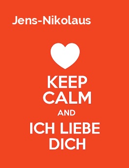 Jens-Nikolaus - keep calm and Ich liebe Dich!