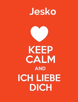 Jesko - keep calm and Ich liebe Dich! Jesko - keep calm and Ich liebe Dich!