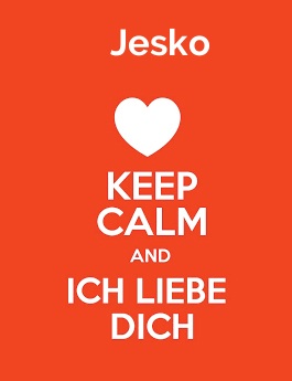 Jesko - keep calm and Ich liebe Dich!