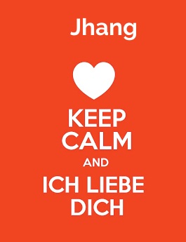 Jhang - keep calm and Ich liebe Dich! Jhang - keep calm and Ich liebe Dich!