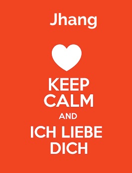 Jhang - keep calm and Ich liebe Dich!