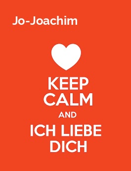 Jo-Joachim - keep calm and Ich liebe Dich! Jo-Joachim - keep calm and Ich liebe Dich!