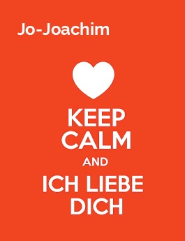 Jo-Joachim - keep calm and Ich liebe Dich!