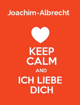 Joachim-Albrecht - keep calm and Ich liebe Dich!