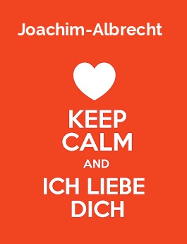 Joachim-Albrecht - keep calm and Ich liebe Dich! Joachim-Albrecht - keep calm and Ich liebe Dich!