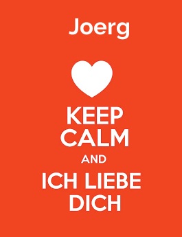Joerg - keep calm and Ich liebe Dich!