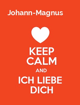 Johann-Magnus - keep calm and Ich liebe Dich!