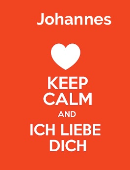 Johannes - keep calm and Ich liebe Dich!