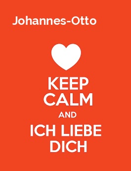 Johannes-Otto - keep calm and Ich liebe Dich!