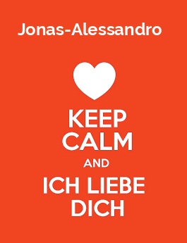 Jonas-Alessandro - keep calm and Ich liebe Dich!