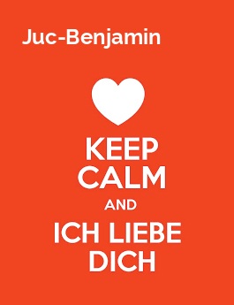 Juc-Benjamin - keep calm and Ich liebe Dich!