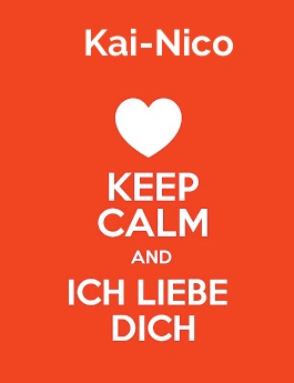 Kai-Nico - keep calm and Ich liebe Dich!