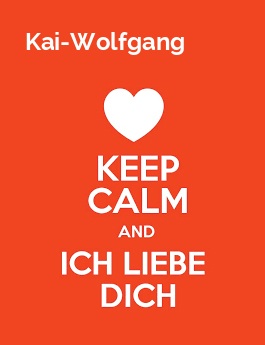 Kai-Wolfgang - keep calm and Ich liebe Dich!